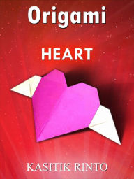 Title: Origami The Heart: 18 Projects Paper Folding The Hearts Step by Step, Author: Kasitik Rinto