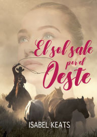 Title: El sol sale por el oeste, Author: Isabel Keats