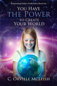 Title: You Have the Power to Create Your World, Author: C. Orville McLeish