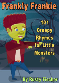 Title: Frankly Frankie: 101 Creepy Rhymes for Little Monsters (The October Crew: Haunting Holiday Rhymes for Little Monsters, #6), Author: Rusty Fischer