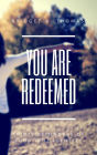 You Are Redeemed