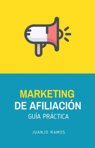 Title: Marketing de afiliación. Guía práctica, Author: Juanjo Ramos