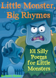 Title: Little Monster, Big Rhymes: 101 Silly Poems for Little Monsters, Author: Rusty Fischer