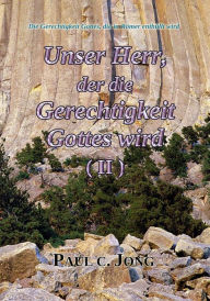 Title: Die Gerechtigkeit Gottes, die in Römer enthüllt wird - Unser Herr, der die Gerechtigkeit Gottes wird (II), Author: Paul C. Jong