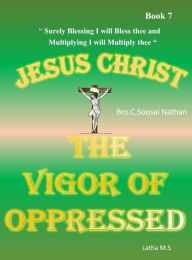 Title: Jesus Christ -The Vigor of Oppressed- Book 7, Author: Latha M.S