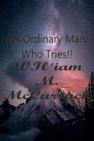 Title: AN Ordinary Man: Who Tries !, Author: William McCurrach