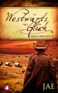 Title: Westwärts ins Glück: Oregon-Serie Band 2, Author: Jae