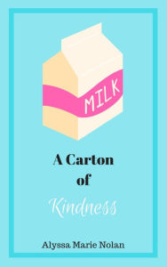 Title: A Carton of Kindness, Author: Alyssa Marie Nolan