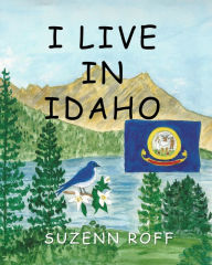 Title: I Live in Idaho, Author: Suzenn Roff