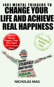 Title: 1461 Mental Triggers to Change Your Life and Achieve Real Happiness, Author: Nicholas Mag