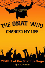 Title: Jeff Goodwin and the Gnat Who Changed My Life, Author: B A Bunner