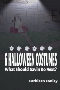 Title: 6 Halloween Costumes: What Should Gavin Do Next?, Author: Cathleen Conley