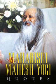 Title: Maharishi Mahesh Yogi Quotes: Words from the Father of Transcendental Meditation, Author: Sreechinth C