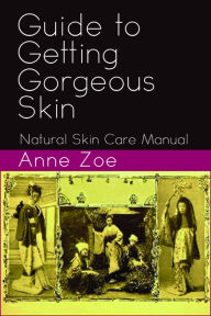 Title: Guide to Getting Gorgeous Skin, Author: Anne Zoe