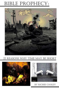 Title: Bible Prophecy: 22 Reasons Why Time May be Short, Author: Richie Cooley