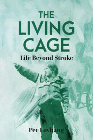 Title: The Living Cage (translated from Norwegian by Stephen Collett), Author: Per Lovhaug