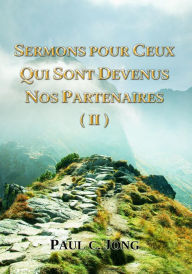 Title: Sermons Pour Ceux Qui Sont Devenus Nos Partenaires (II), Author: Paul C. Jong