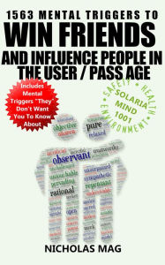 Title: 1563 Mental Triggers to Win Friends and Influence People in the User Pass Age, Author: Nicholas Mag