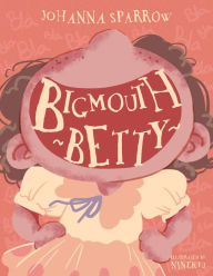 Title: Bigmouth Betty, Author: Johanna Sparrow