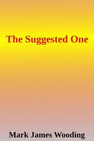 Title: The Suggested One, Author: Mark James Wooding