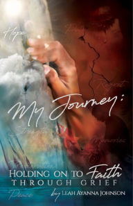 Title: My Journey: Holding On To Faith Through Grief, Author: Ayanna Brown