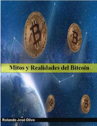 Title: Mitos y Realidades del Bitcoin, Author: Rolando José Olivo