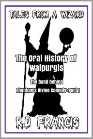 Title: Tales from a Wizard: The Oral History of Walpurgis: The Band Behind Phantom's Divine Comedy: Part 1, Author: RD Francis