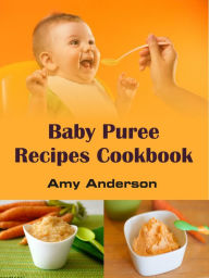 Title: Baby Puree Recipes Cookbook, Author: Amy Anderson