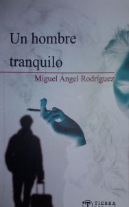 Title: Un hombre tranquilo, una trepidnte trama que denuncia e maltrato a la mujer., Author: Miguel Ángel Rodríguez Chuliá