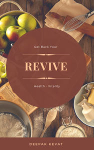 Title: Revive: Get Back Your Health And Vitality, Author: Deepak Kevat