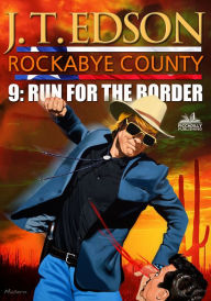 Title: Rockabye County 9: Run for the Border, Author: J.T. Edson