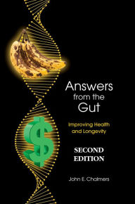 Title: Answers from the Gut: Increasing Health and Longevity SECOND EDITION, Author: John Chalmers
