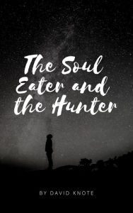 Title: Soul Eater and the Hunter, Author: David Knote