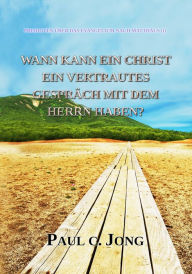 Title: Predigten Über Das Evangelium Nach Matthäus (I) - Wann Kann Ein Christ Ein Vertrautes Gespräch Mit Dem Herrn Haben?, Author: Paul C. Jong