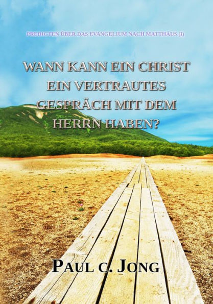 Predigten Über Das Evangelium Nach Matthäus (I) - Wann Kann Ein Christ Ein Vertrautes Gespräch Mit Dem Herrn Haben?