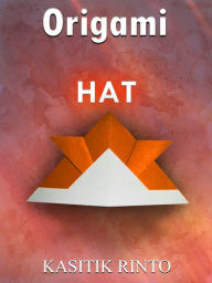 Title: Origami The Hat: 15 Projects Paper Folding The Hats Step by Step, Author: Kasitik Rinto