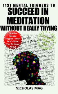 Title: 1131 Mental Triggers to Succeed in Meditation Without Really Trying, Author: Nicholas Mag
