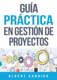 Title: Guía práctica en gestión de proyectos + plantillas editables, Author: Albert Garriga
