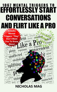 Title: 1067 Mental Triggers to Effortlessly Start Conversations and Flirt Like a Pro, Author: Nicholas Mag