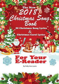 Title: The New 2018 Christmas Song Book of Christmas Song Lyrics And Christmas Carol Lyrics For Your E-Reader, Author: Polly Ann Lewis