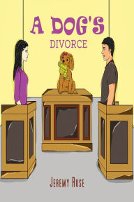 Title: A Dog's Divorce, Author: Jeremy Rose