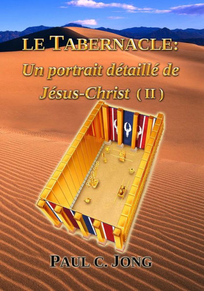 Le Tabernacle: Un portrait détaillé de Jésus Christ (II)