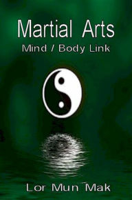 Title: Martial Arts: The Mind / Body Link, Author: Lor Mun Mak