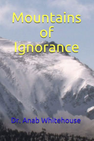 Title: Mountains of Ignorance, Author: Anab Whitehouse