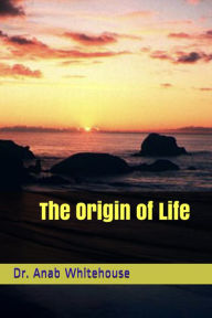 Title: The Origin of Life, Author: Anab Whitehouse