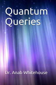 Title: Quantum Queries, Author: Anab Whitehouse