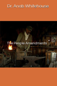 Title: The People Amendments, Author: Anab Whitehouse