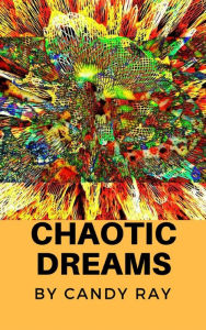 Title: Chaotic Dreams, Author: Candy Ray