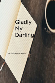 Title: Gladly My Darling, Author: Nathan Hemelgarn