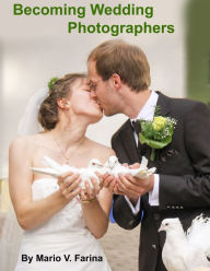 Title: Becoming Wedding Photographers, Author: Mario V. Farina